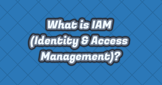 What is IAM (Identity & Access Management)?